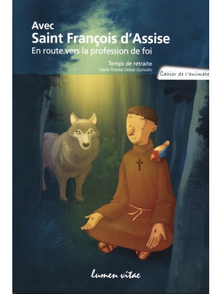 Avec Saint François d'Assise. En route vers la profession de foi. Temps de retraite. Cahier de l'animateur